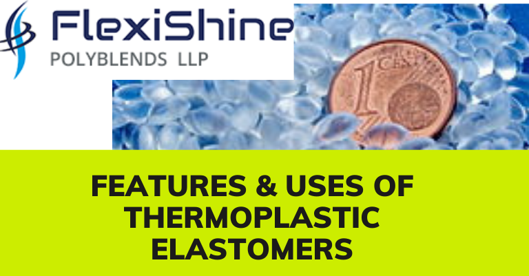 Features & uses of thermoplastic elastomers
